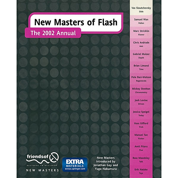 New Masters of Flash, w. CD-ROM, Hoss Gifford, Mary Ann Tan, Yugo Nakamura, Amit Pitaru, Jessica Speigel, Marc Stricklin, Samuel Wan, Erik Natzke, Ross Mawdsley, Mickey Stretton, Brian Limmond, Jonathon Gay, Pete Barr-Watson, Chris Andrade, Gabriel Mulzer, Neil Levine