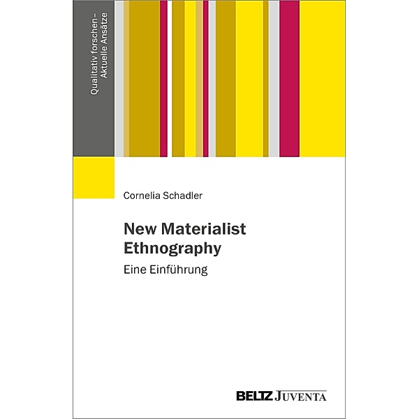 New Materialist Ethnography / Qualitativ forschen - Aktuelle Ansätze, Cornelia Schadler