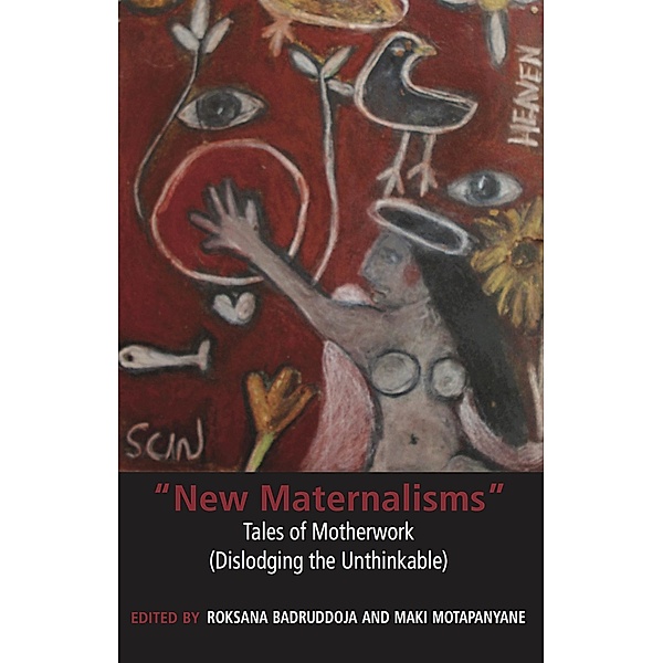 New Maternalisms: Tales of Motherwork (dislodging the Unthinkable), Roksana Badruddoja