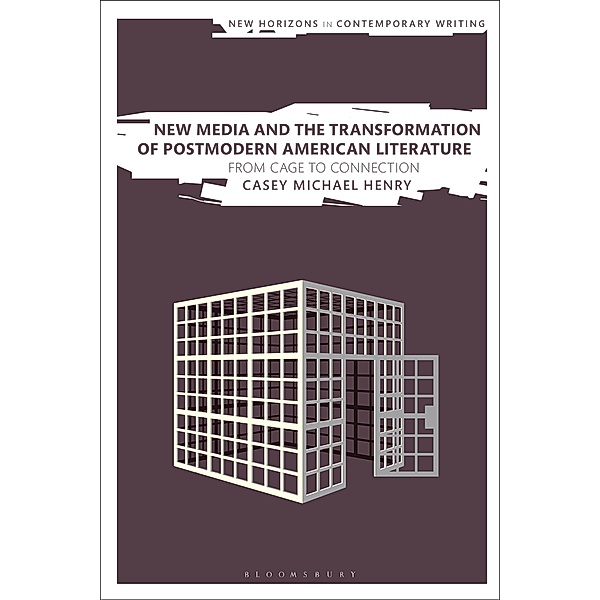 New Media and the Transformation of Postmodern American Literature, Casey Michael Henry