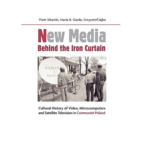 New Media Behind the Iron Curtain, Piotr Sitarski, Maria B. Garda, Krzysztof Jajko