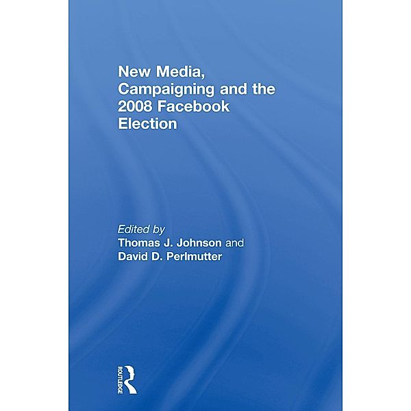 New Media, Campaigning and the 2008 Facebook Election