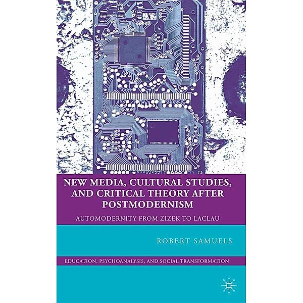 New Media, Cultural Studies, and Critical Theory after Postmodernism / Education, Psychoanalysis, and Social Transformation, R. Samuels