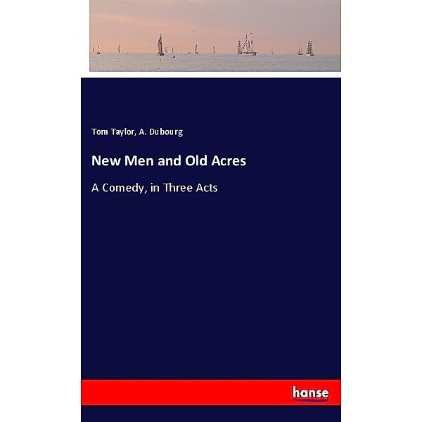 New Men and Old Acres, Tom Taylor, A. Dubourg