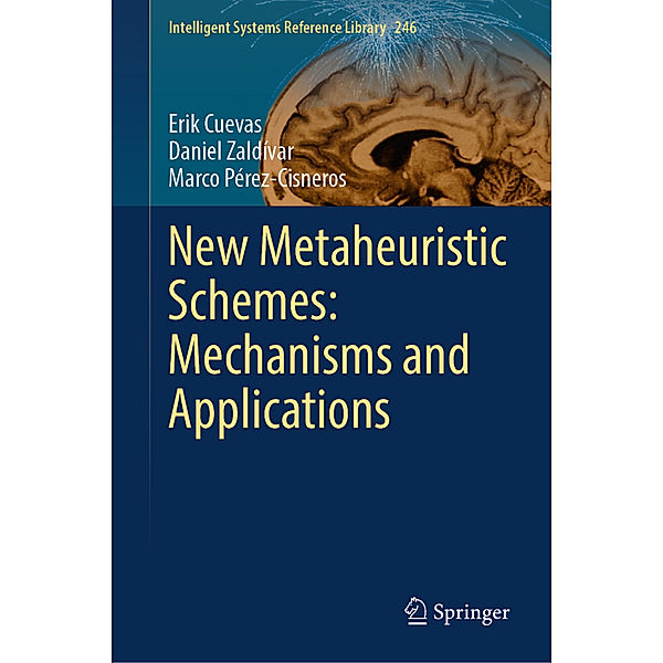 New Metaheuristic Schemes: Mechanisms and Applications, Erik Cuevas, Daniel Zaldívar, Marco Pérez-Cisneros