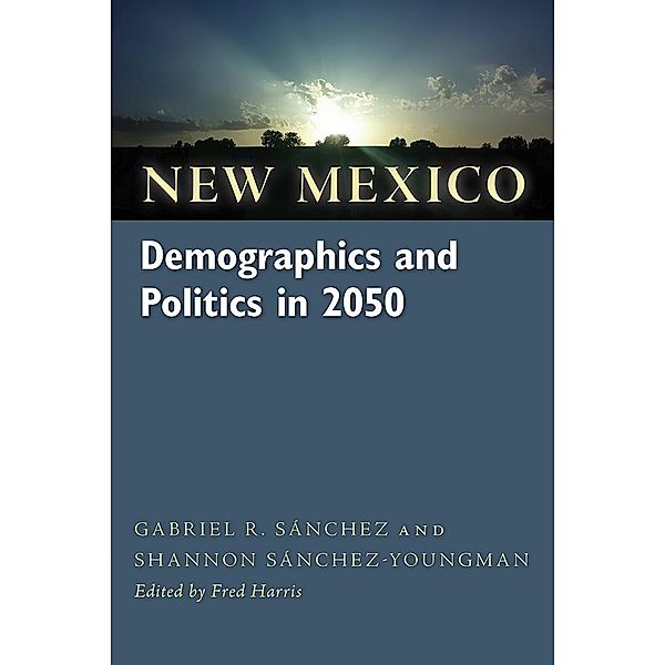 New Mexico Demographics and Politics in 2050, Gabriel R. Sánchez, Shannon Sánchez-Youngman