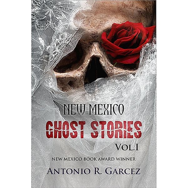 New Mexico Ghost Stories Vol. I, Antonio Garcez