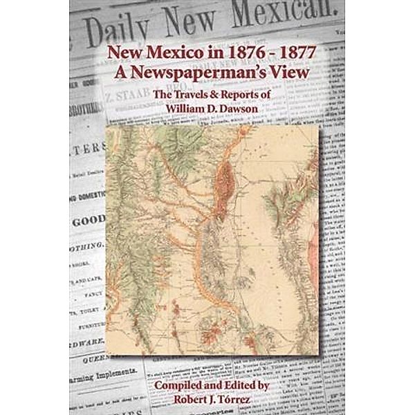 New Mexico in 1876-1877: A Newspaperman's View, Robert J. Torrez