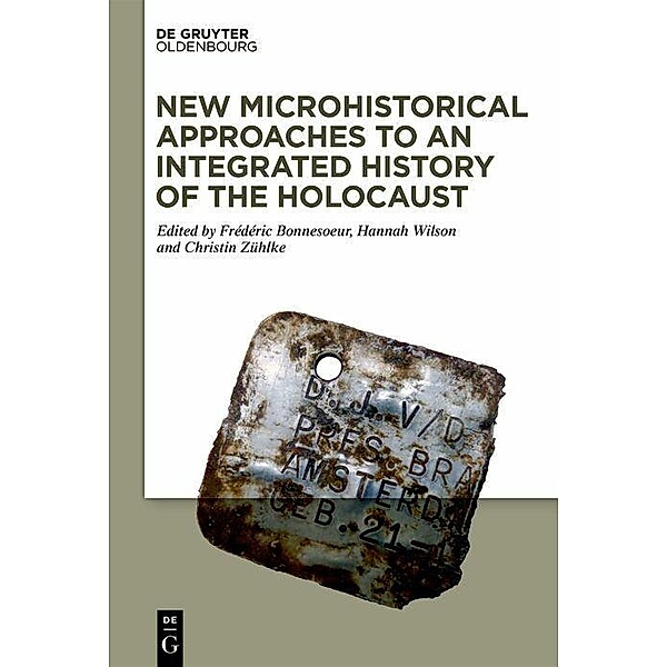 New Microhistorical Approaches to an Integrated History of the Holocaust