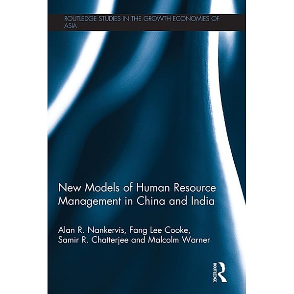 New Models of Human Resource Management in China and India / Routledge Studies in the Growth Economies of Asia, Alan R. Nankervis, Fang Lee Cooke, Samir R. Chatterjee, Malcolm Warner