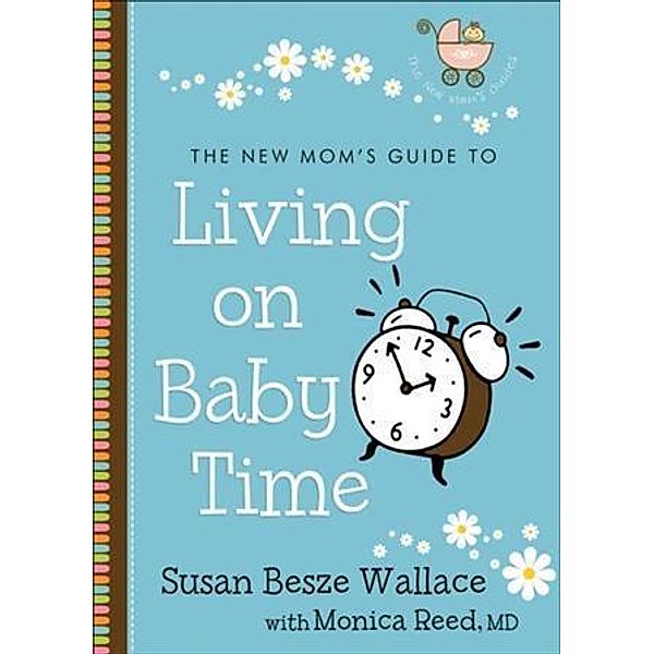 New Mom's Guide to Living on Baby Time (The New Mom's Guides), Susan Besze Wallace