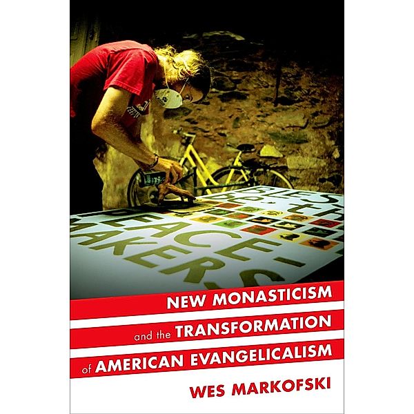 New Monasticism and the Transformation of American Evangelicalism, Wes Markofski