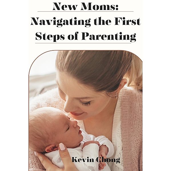 New Mums: Navigating the First Steps of Parenting, Kevin Chong