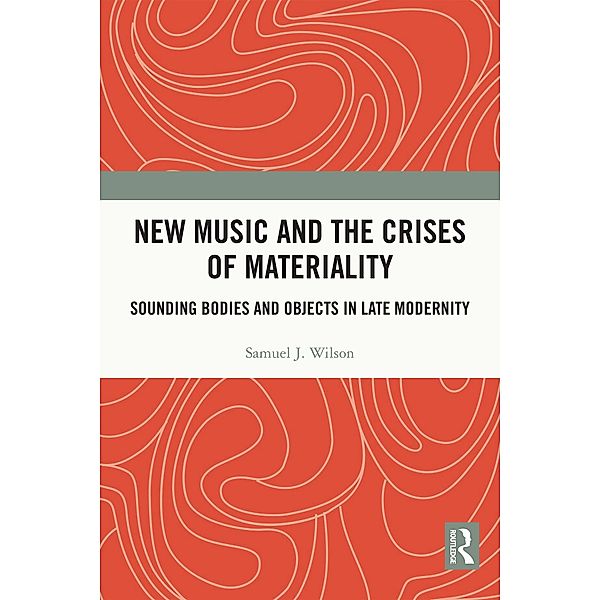 New Music and the Crises of Materiality, Samuel Wilson