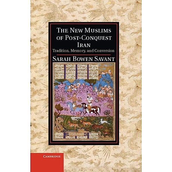 New Muslims of Post-Conquest Iran, Sarah Bowen Savant