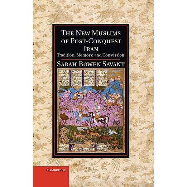 New Muslims of Post-Conquest Iran / Cambridge Studies in Islamic Civilization, Sarah Bowen Savant