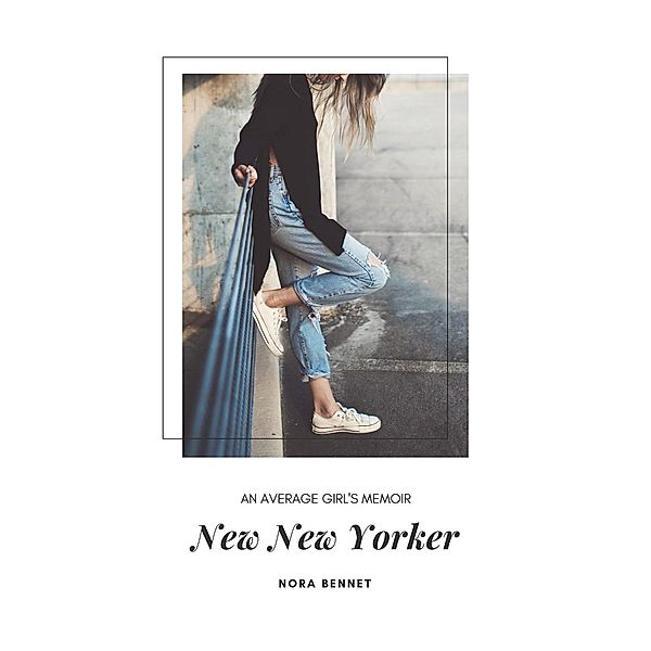 New New Yorker: An Average Girl's Memoir, Nora Bennet