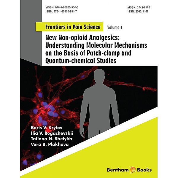 New Non-opioid Analgesics: Understanding Molecular Mechanisms on the Basis of Patch-clamp and Quantum-chemical Studies / Frontiers in Pain Science Bd.1, Boris V. Krylov, Ilia V. Rogachevskii, Tatiana N. Shelykh