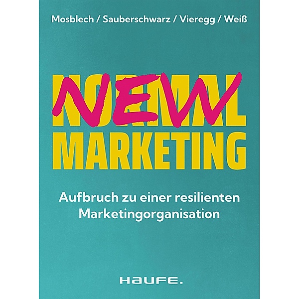 New Normal Marketing / Haufe Fachbuch, Ruben Mosblech, Lucas Sauberschwarz, Sebastian Vieregg, Lysander Weiss