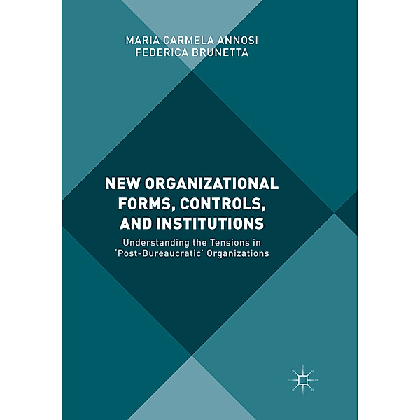 New Organizational Forms, Controls, and Institutions, Maria Carmela Annosi, Federica Brunetta