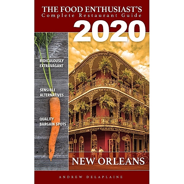 New Orleans - 2020 (The Food Enthusiast's Complete Restaurant Guide) / The Food Enthusiast's Complete Restaurant Guide, Andrew Delaplaine