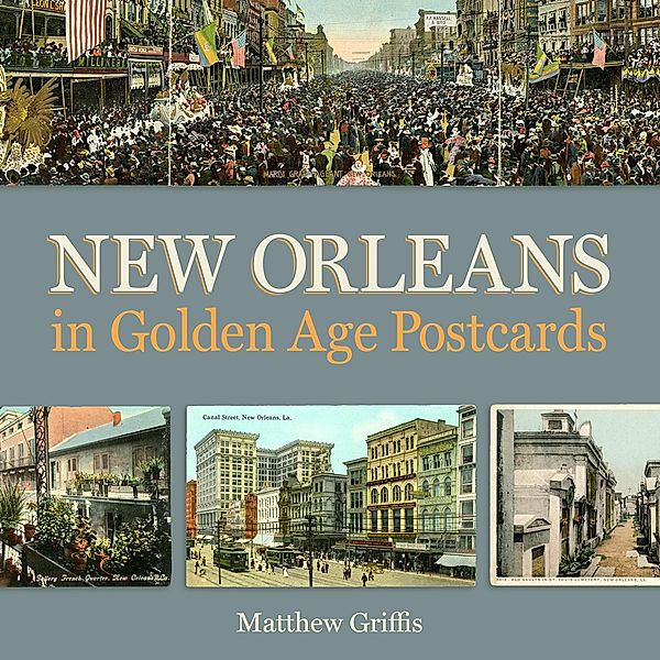 New Orleans in Golden Age Postcards, Matthew Griffis