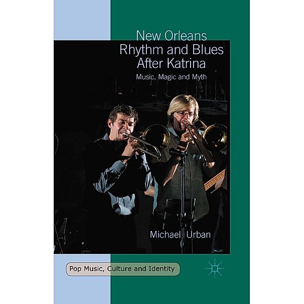 New Orleans Rhythm and Blues After Katrina / Pop Music, Culture and Identity, Michael Urban