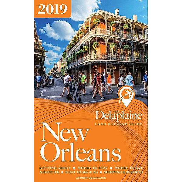 NEW ORLEANS - The Delaplaine 2019 Long Weekend Guide, Andrew Delaplaine