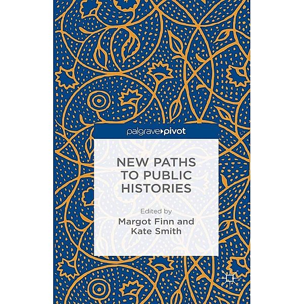 New Paths to Public Histories, Margot Finn, Kate Smith