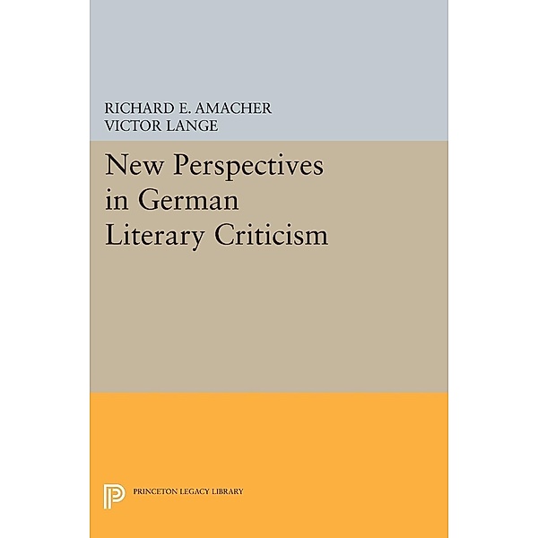 New Perspectives in German Literary Criticism / Princeton Legacy Library Bd.1360, Richard E. Amacher, Victor Lange