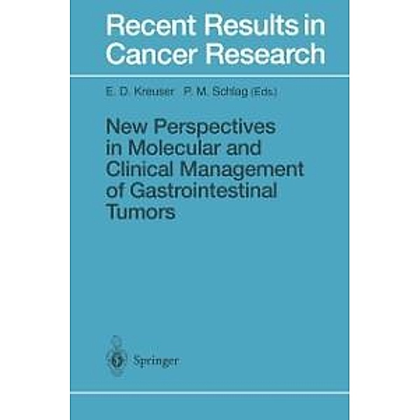 New Perspectives in Molecular and Clinical Management of Gastrointestinal Tumors / Recent Results in Cancer Research Bd.142