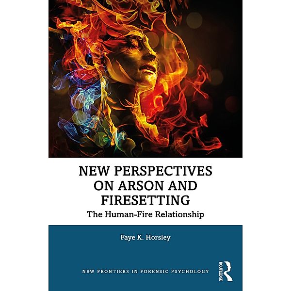 New Perspectives on Arson and Firesetting, Faye Horsley