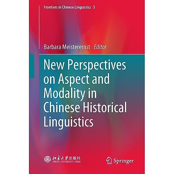 New Perspectives on Aspect and Modality in Chinese Historical Linguistics / Frontiers in Chinese Linguistics Bd.5