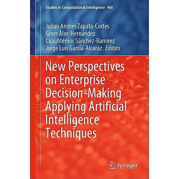 New Perspectives on Enterprise Decision-Making Applying Artificial Intelligence Techniques / Studies in Computational Intelligence Bd.966