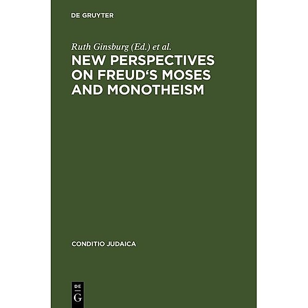 New Perspectives on Freud's Moses and Monotheism / Conditio Judaica Bd.60