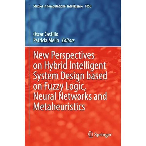 New Perspectives on Hybrid Intelligent System Design based on Fuzzy Logic, Neural Networks and Metaheuristics