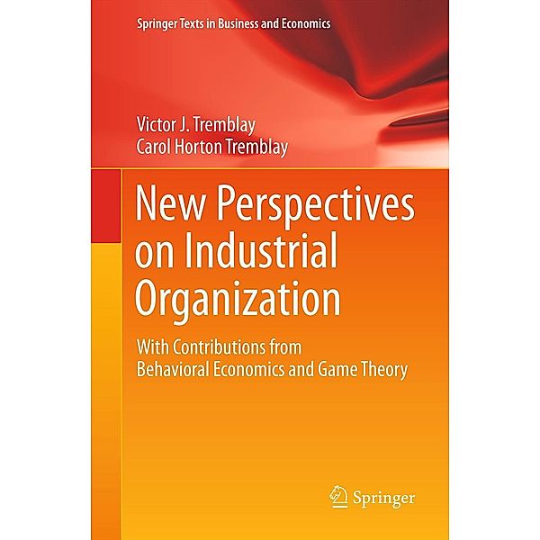 New Perspectives on Industrial Organization / Springer Texts in Business and Economics, Victor J. Tremblay, Carol Horton Tremblay