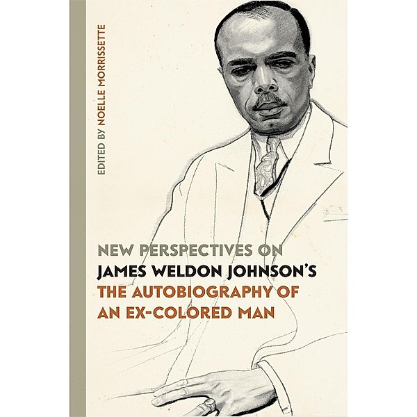 New Perspectives on James Weldon Johnson's The Autobiography of an Ex-Colored Man