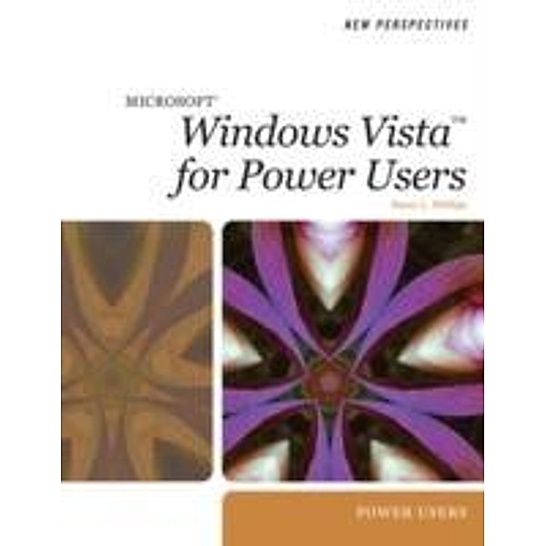New Perspectives on Microsoft Windows Vista for Power Users, Harry L. Phillips