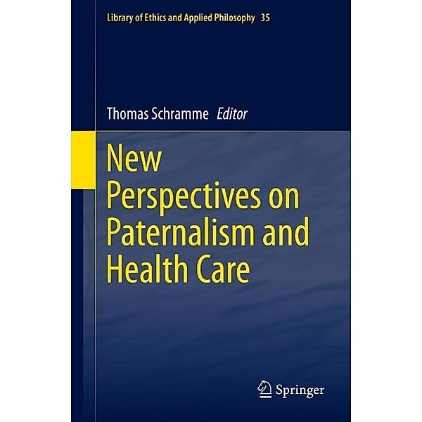 New Perspectives on Paternalism and Health Care / Library of Ethics and Applied Philosophy Bd.35