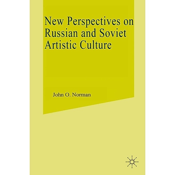 New Perspectives On Russian And Soviet Artistic Culture, John O. Norman, Andrea McEvoy Spero
