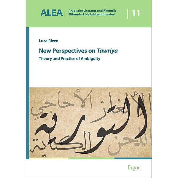 New Perspectives on Tawriya / Arabische Literatur und Rhetorik - Elfhundert bis Achtzehnhundert (ALEA) Bd.11, Luca Rizzo