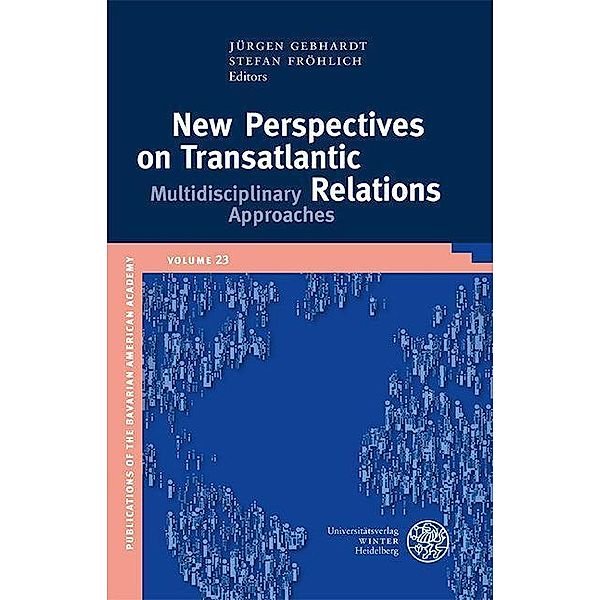 New Perspectives on Transatlantic Relations / Publikationen der Bayerischen Amerika-Akademie Bd.23