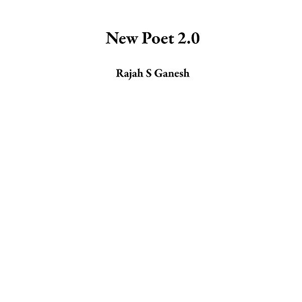 New Poet 2.0, Rajah S Ganesh