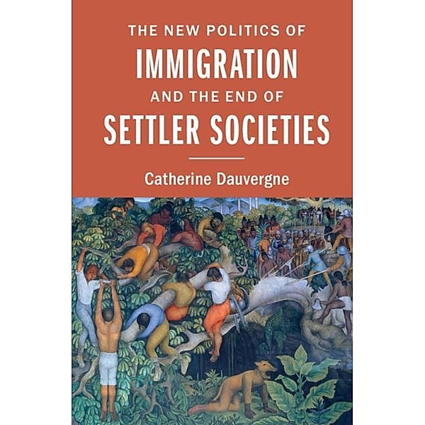 New Politics of Immigration and the End of Settler Societies, Catherine Dauvergne
