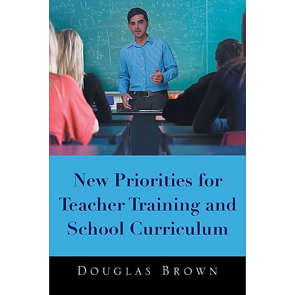 New Priorities for Teacher Training and School Curriculum, Douglas Brown