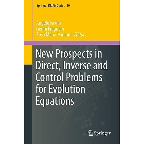 New Prospects in Direct, Inverse and Control Problems for Evolution Equations / Springer INdAM Series Bd.10