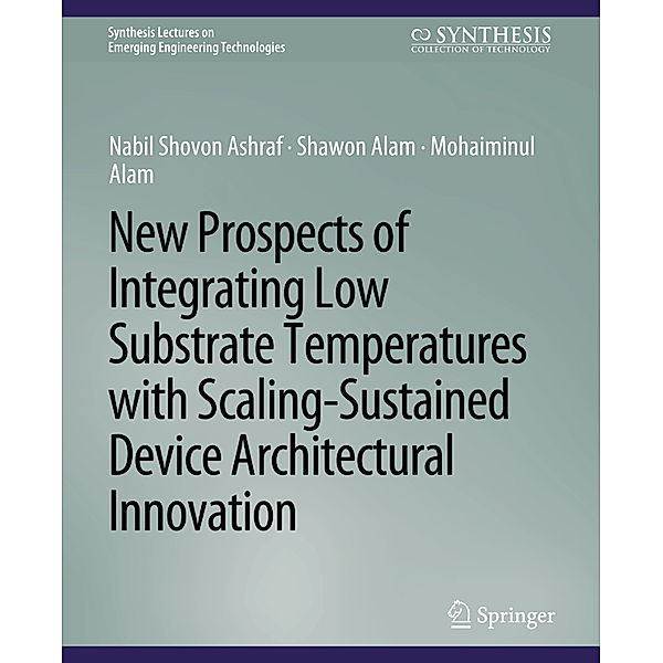 New Prospects of Integrating Low Substrate Temperatures with Scaling-Sustained Device Architectural Innovation, Nabil Shovon Ashraf, Shawon Alam, Mohaiminul Alam