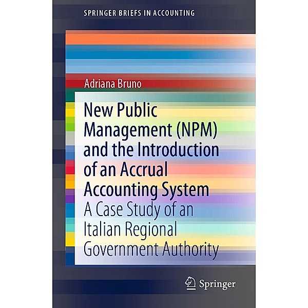 New Public Management (NPM) and the Introduction of an Accrual Accounting System / SpringerBriefs in Accounting, Adriana Bruno