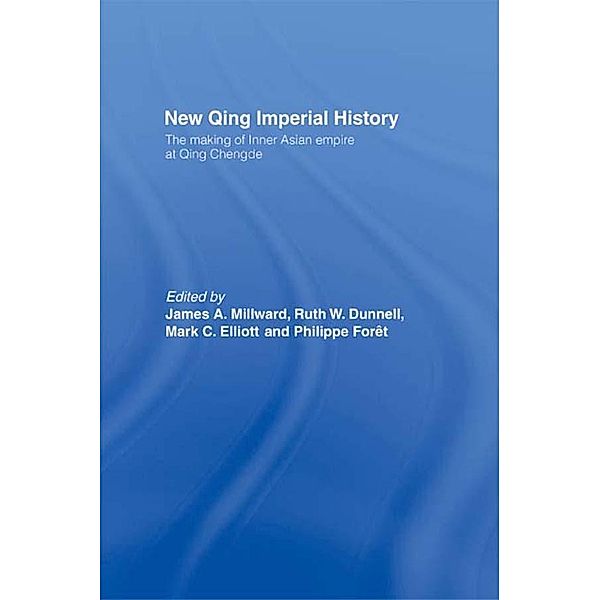 New Qing Imperial History, Ruth W. Dunnell, Mark C. Elliott, Philippe Foret, James A Millward